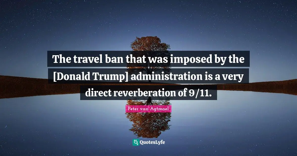 The travel ban that was imposed by the [Donald Trump] administration is a very direct reverberation of 9/11.