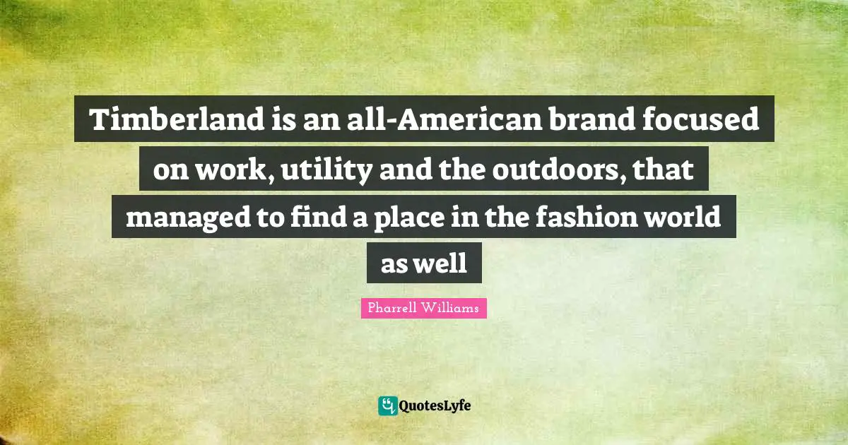 Timberland is an all-American brand focused on work, utility and the outdoors, that managed to find a place in the fashion world as well