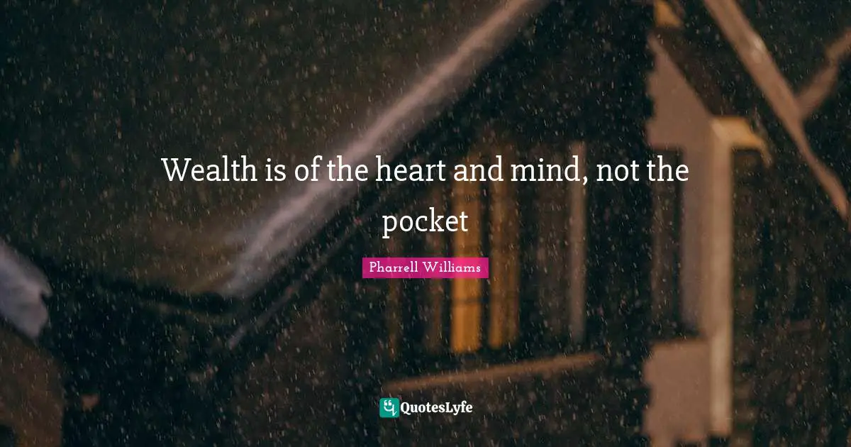 Wealth is of the heart and mind, not the pocket