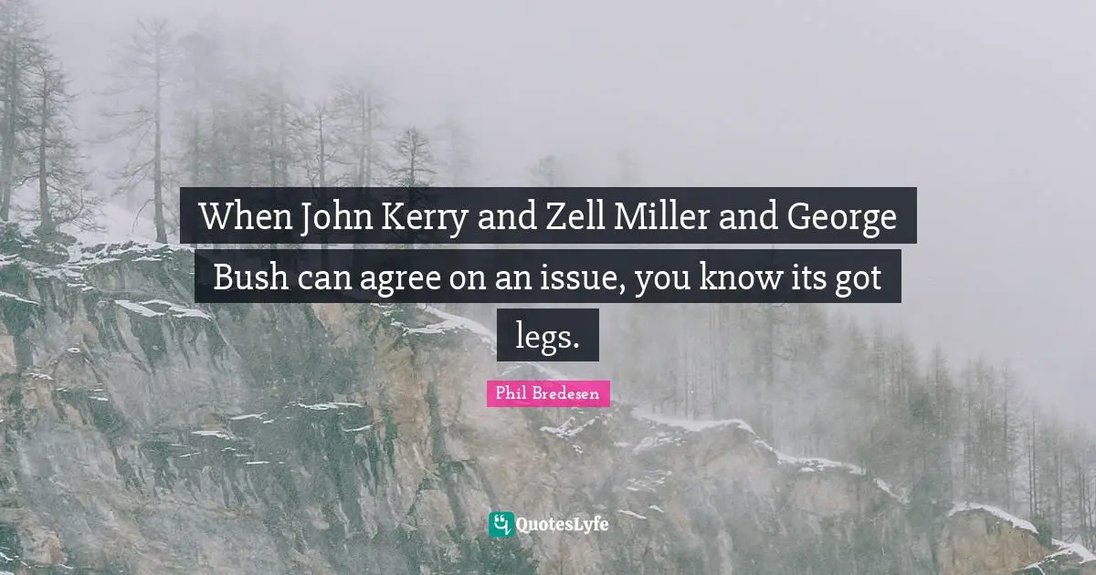 When John Kerry and Zell Miller and George Bush can agree on an issue, you know its got legs.