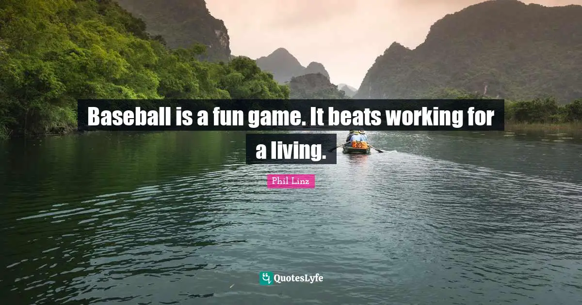 Beats Quotes: "Baseball is a fun game. It beats working for a living."