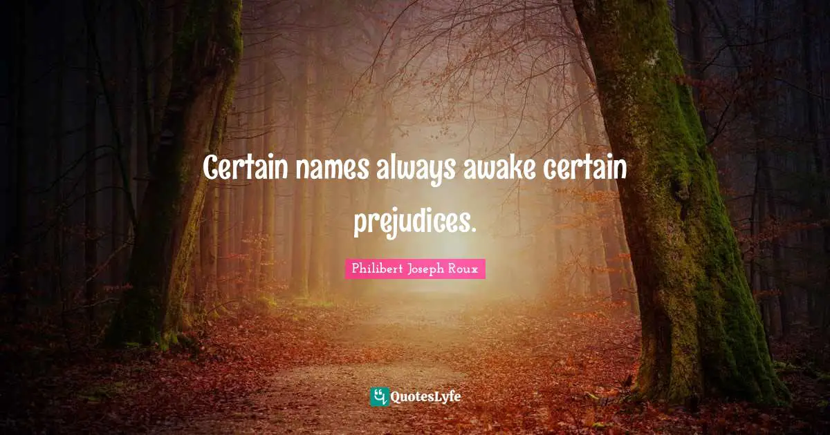 Certain names always awake certain prejudices.