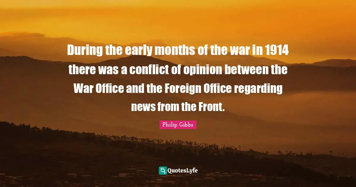 During the early months of the war in 1914 there was a conflict of opinion between the War Office and the Foreign Office regarding news from the Front.