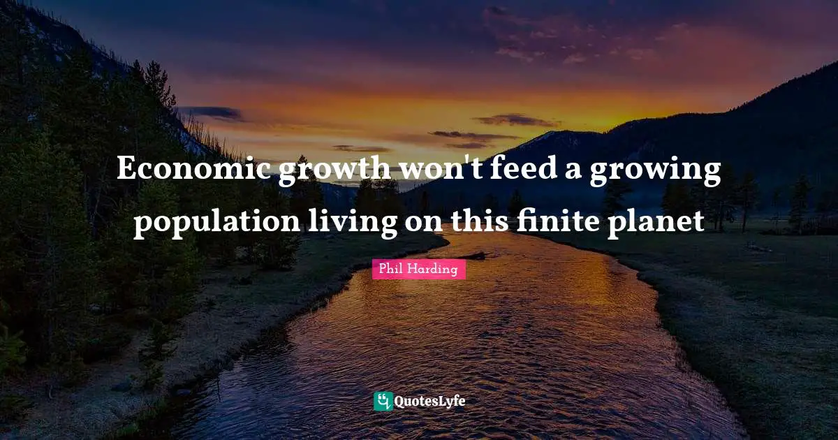 Economic growth won't feed a growing population living on this finite planet