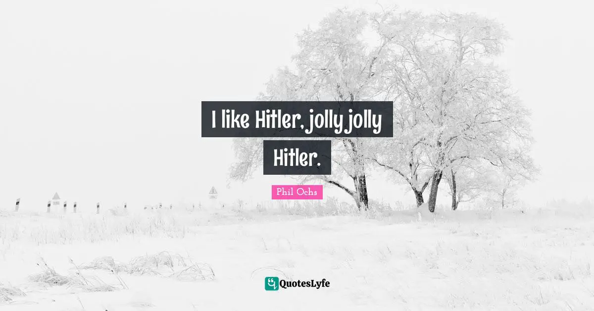 Jolly Quotes: "I like Hitler, jolly jolly Hitler."