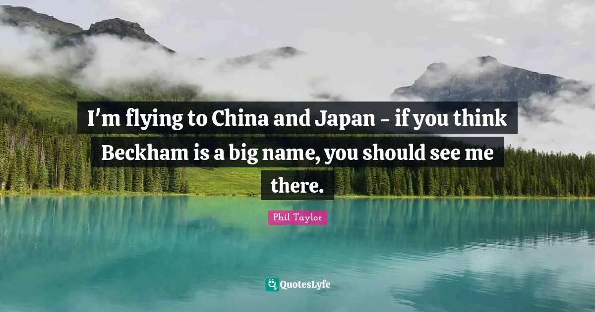 I'm flying to China and Japan - if you think Beckham is a big name, you should see me there.