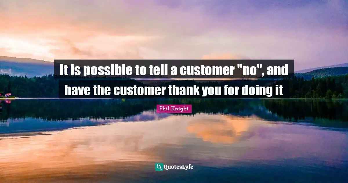 It is possible to tell a customer "no", and have the customer thank you for doing it