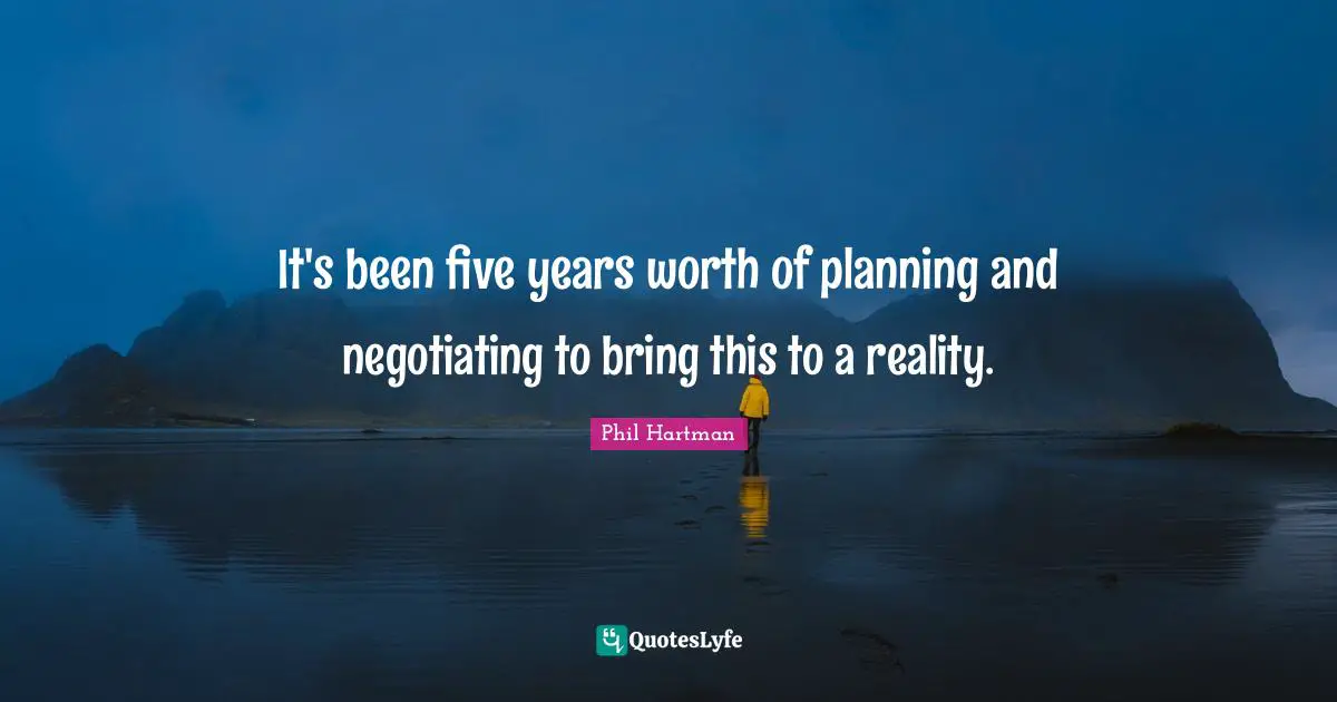 It's been five years worth of planning and negotiating to bring this to a reality.