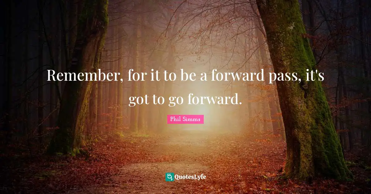 Remember, for it to be a forward pass, it's got to go forward.