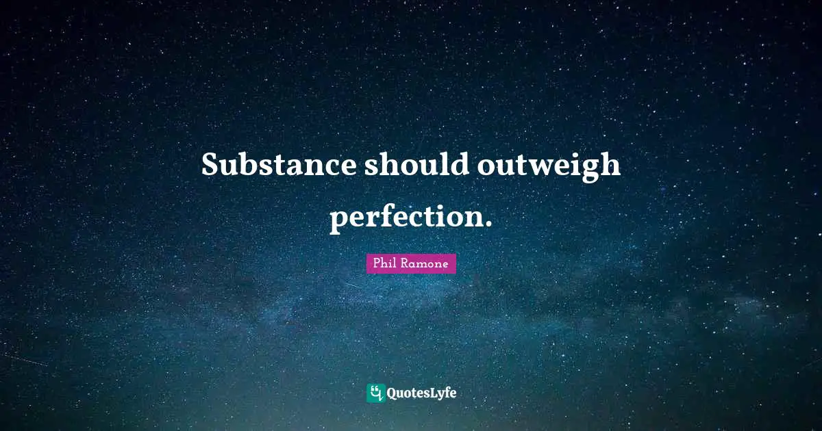 Phil Ramone Quotes: "Substance should outweigh perfection."