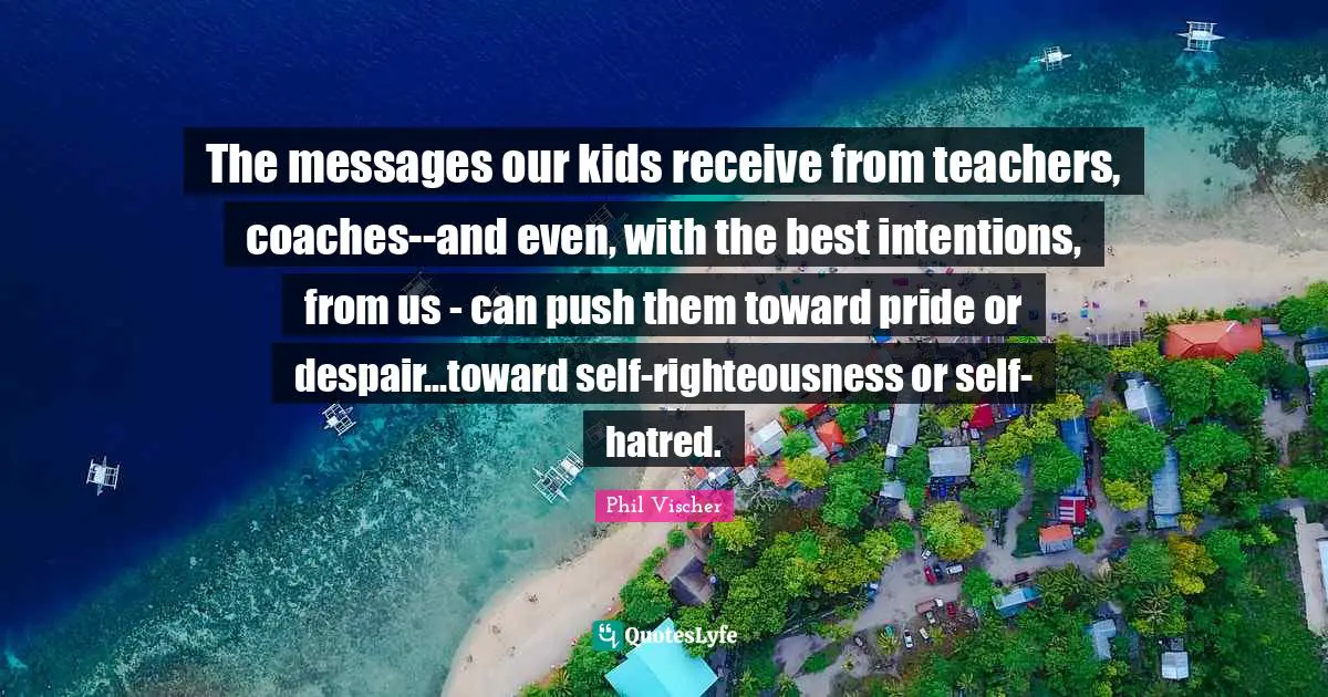The messages our kids receive from teachers, coaches--and even, with the best intentions, from us - can push them toward pride or despair...toward self-righteousness or self-hatred.