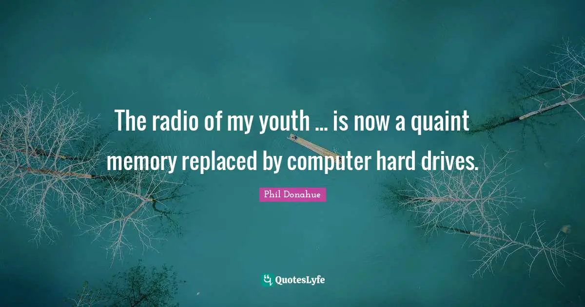 The radio of my youth ... is now a quaint memory replaced by computer hard drives.