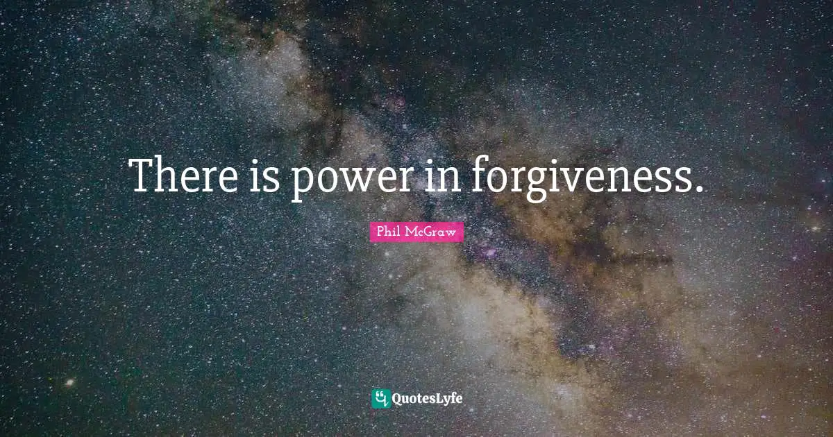 There is power in forgiveness.
