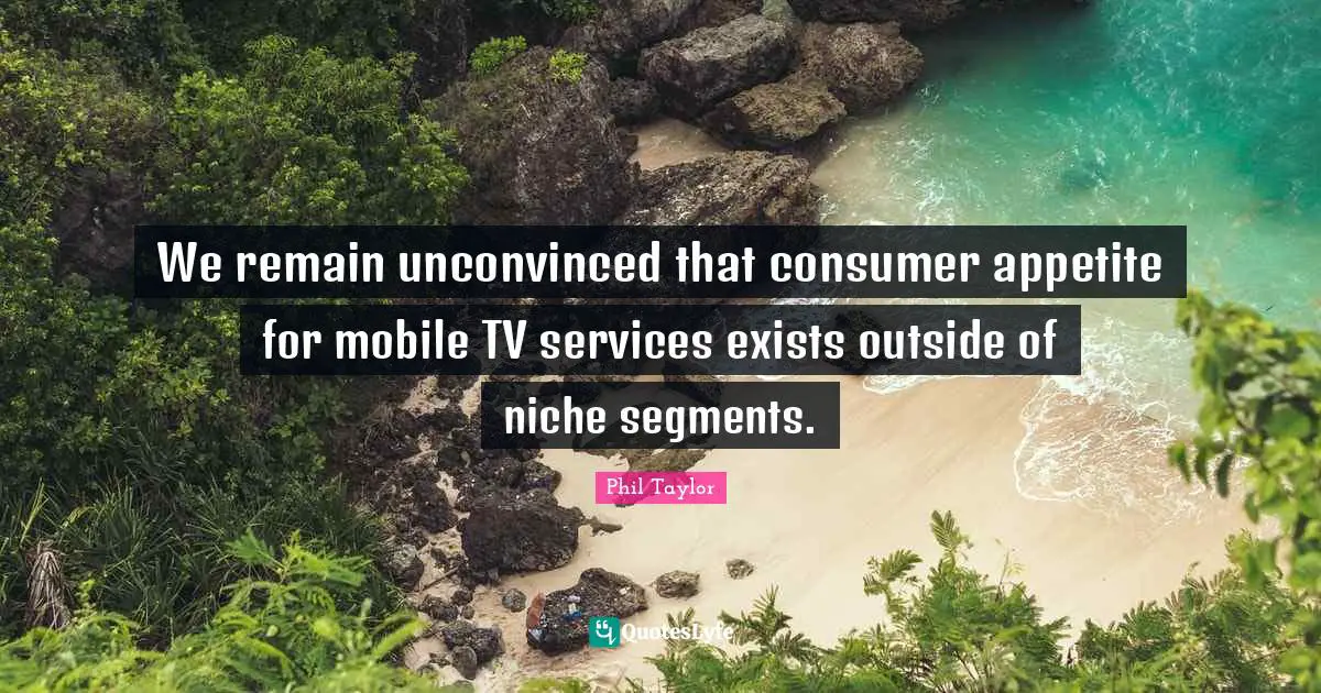 We remain unconvinced that consumer appetite for mobile TV services exists outside of niche segments.