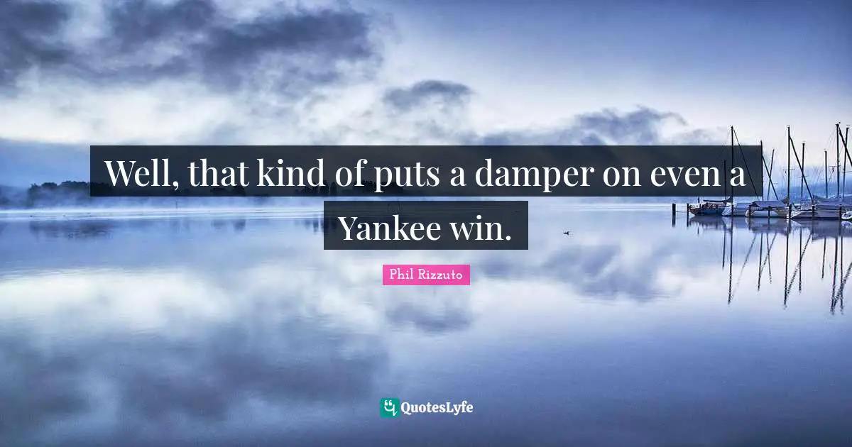 Well, that kind of puts a damper on even a Yankee win.