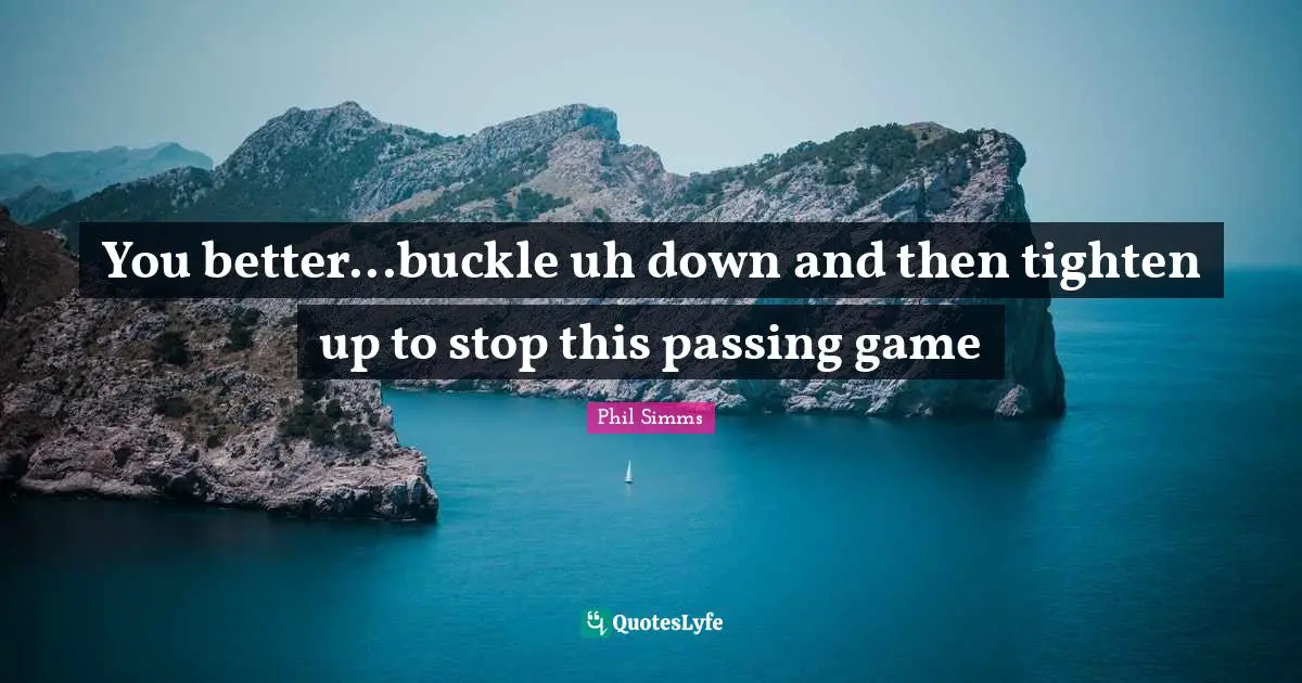 You better...buckle uh down and then tighten up to stop this passing game