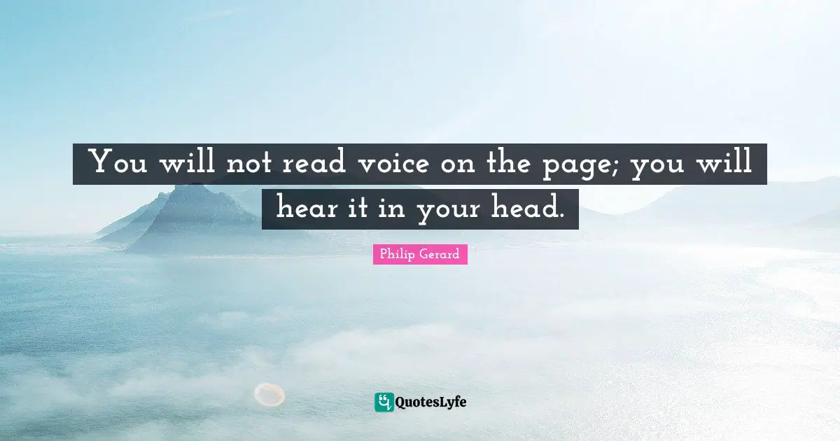 You will not read voice on the page; you will hear it in your head.