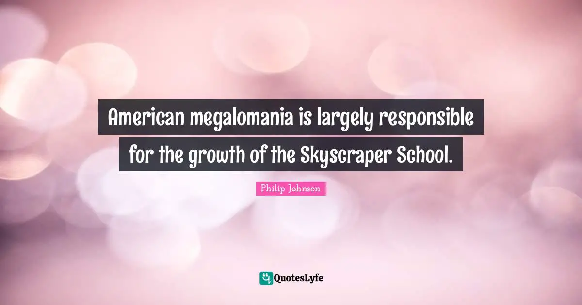 American megalomania is largely responsible for the growth of the Skyscraper School.