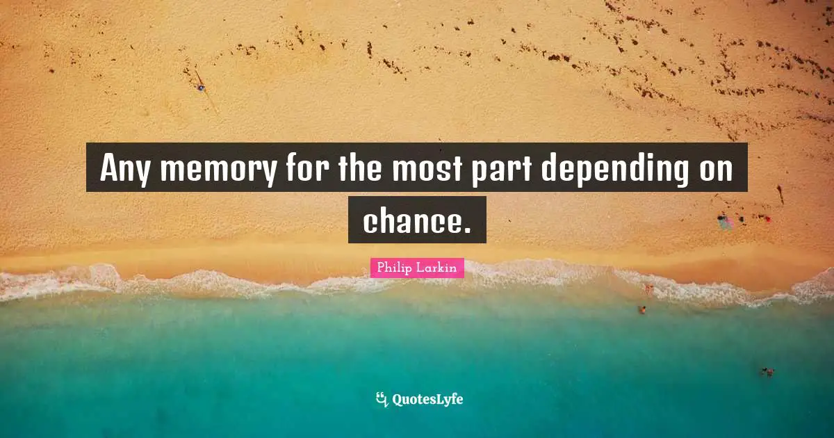 Any memory for the most part depending on chance.