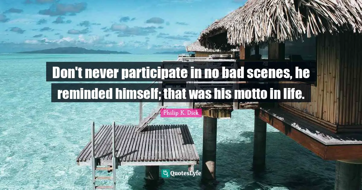 Don't never participate in no bad scenes, he reminded himself; that was his motto in life.