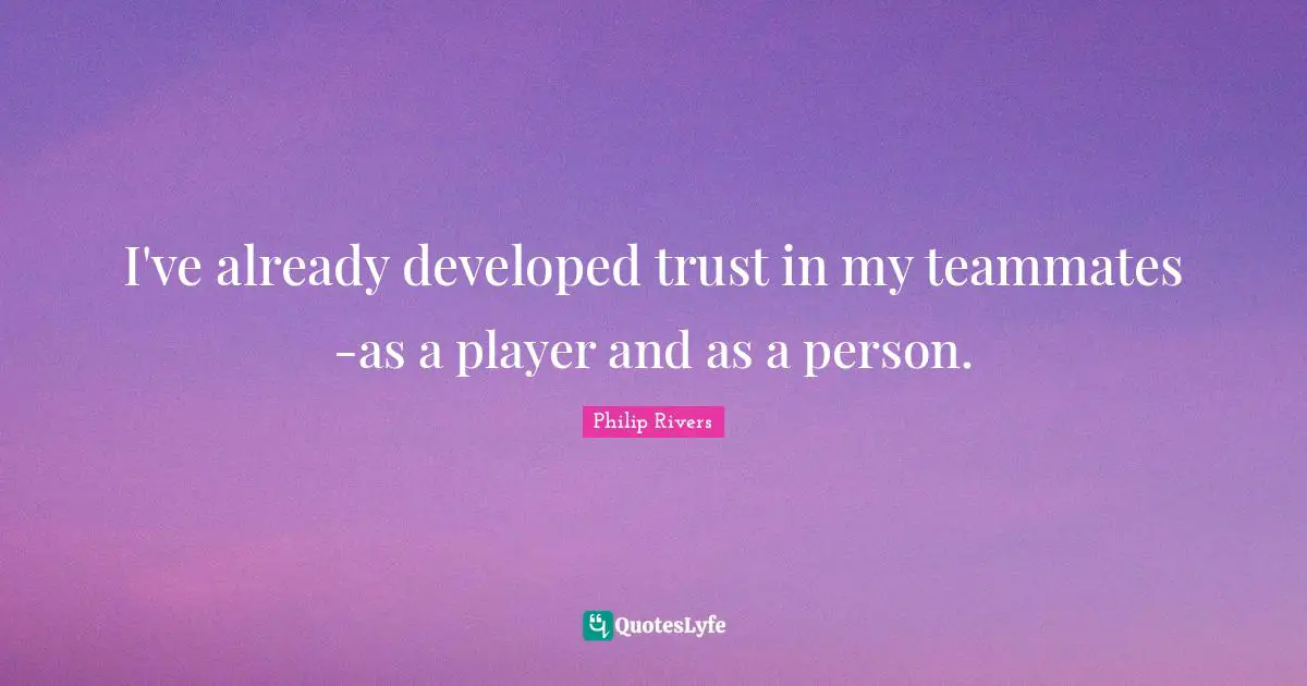 Teammate Quotes: "I've already developed trust in my teammates -as a player and as a person."