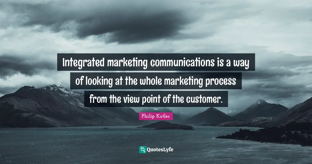Integrated marketing communications is a way of looking at the whole marketing process from the view point of the customer.