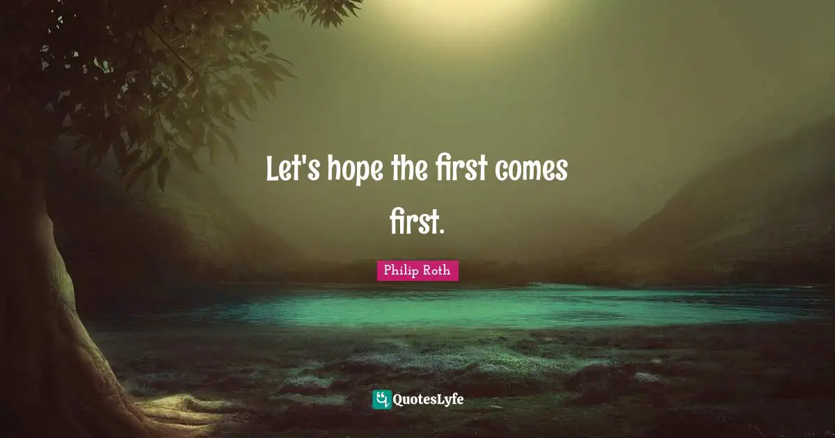 Let's hope the first comes first.