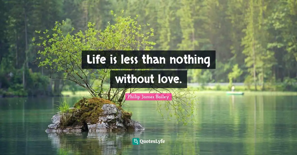 Life is less than nothing without love.