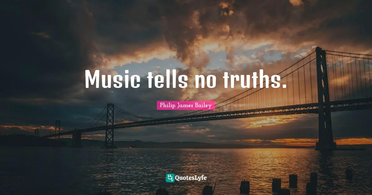 Music tells no truths.