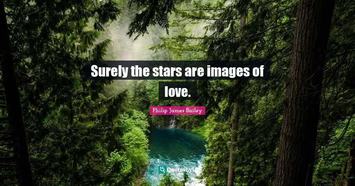 Surely the stars are images of love.
