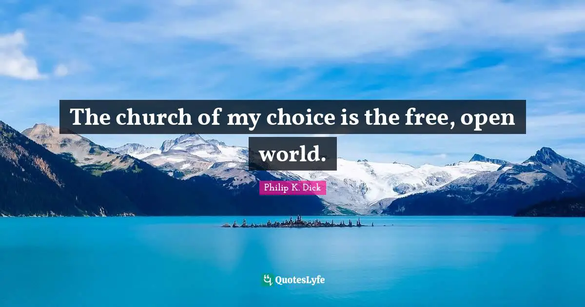 The church of my choice is the free, open world.
