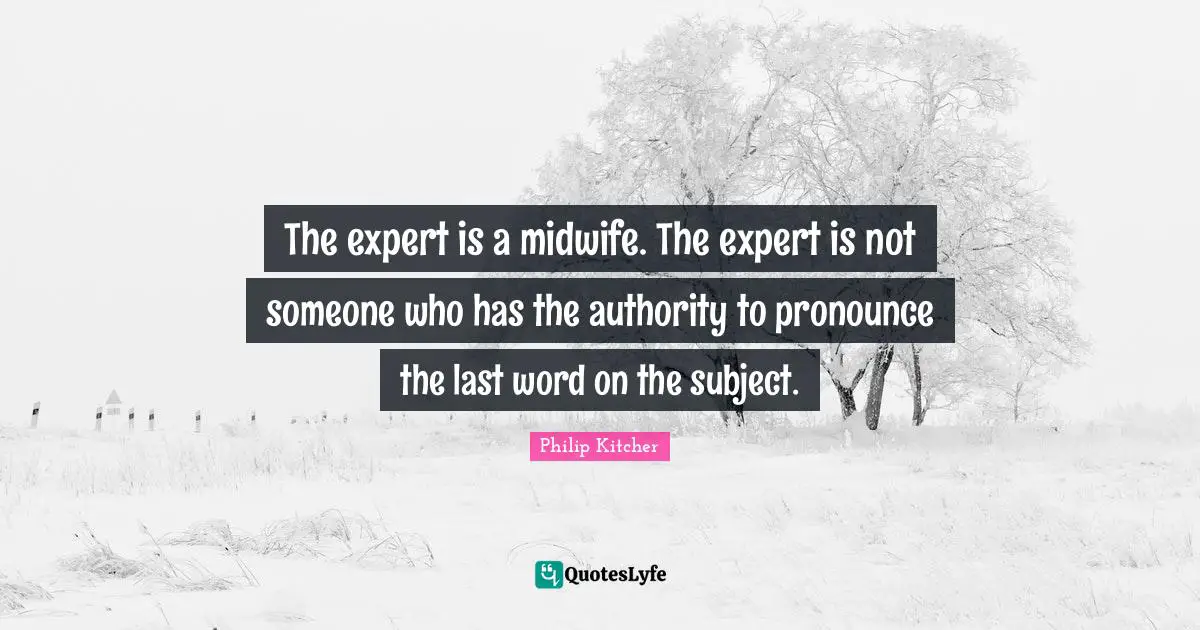 The expert is a midwife. The expert is not someone who has the authority to pronounce the last word on the subject.