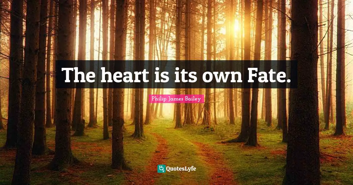 The heart is its own Fate.