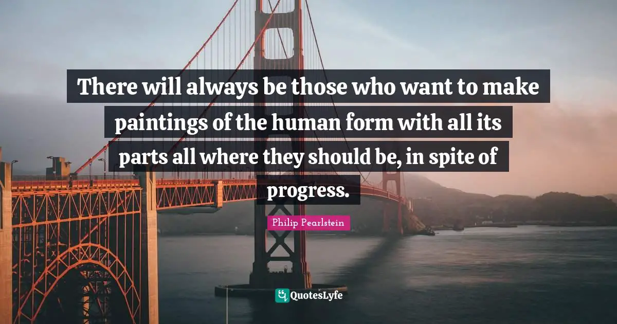 There will always be those who want to make paintings of the human form with all its parts all where they should be, in spite of progress.