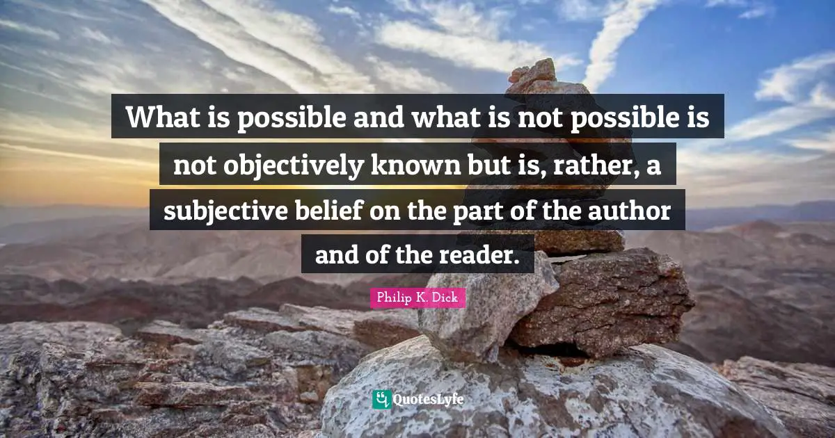 What is possible and what is not possible is not objectively known but is, rather, a subjective belief on the part of the author and of the reader.