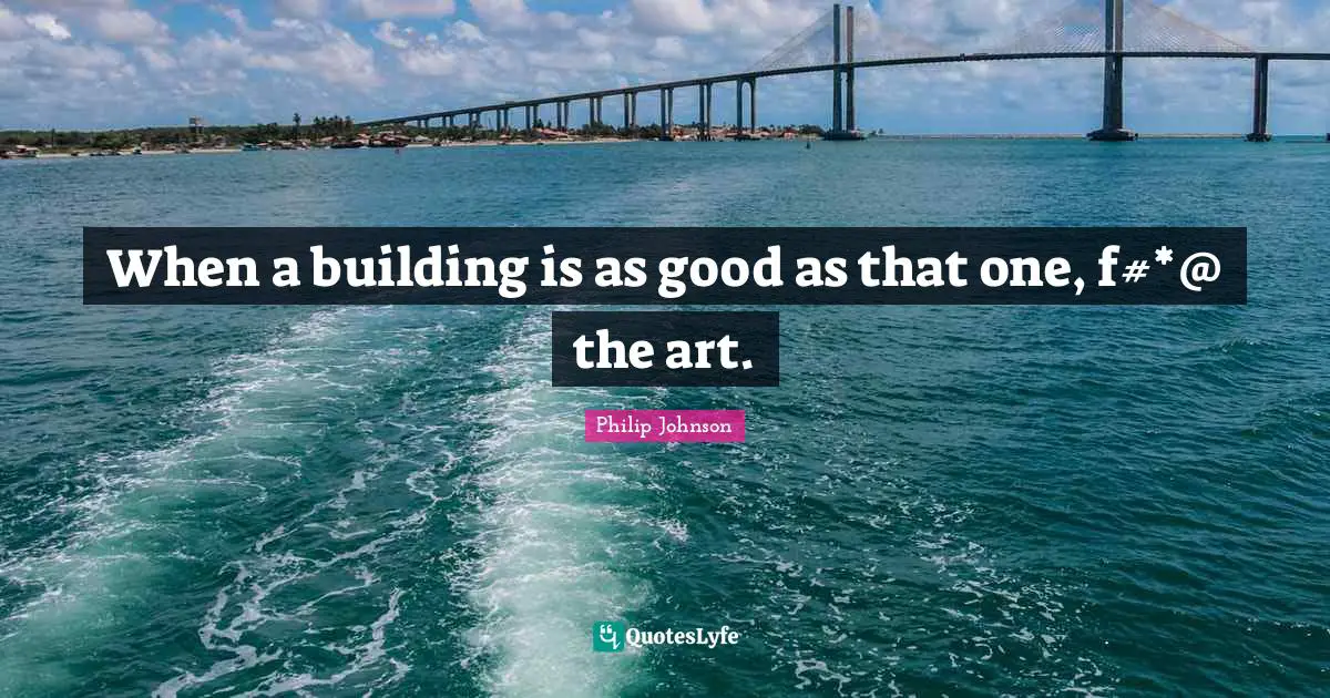 When a building is as good as that one, f#*@ the art.