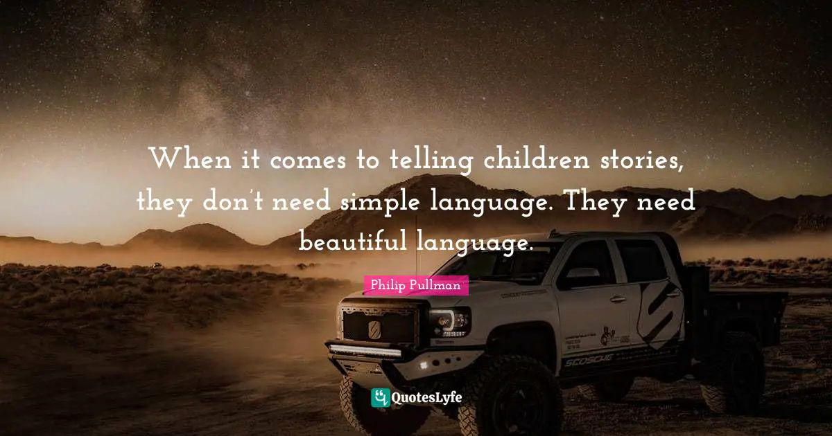 When it comes to telling children stories, they don’t need simple language. They need beautiful language.