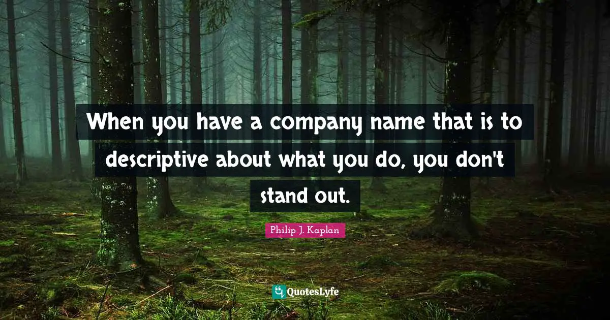 When you have a company name that is to descriptive about what you do, you don't stand out.