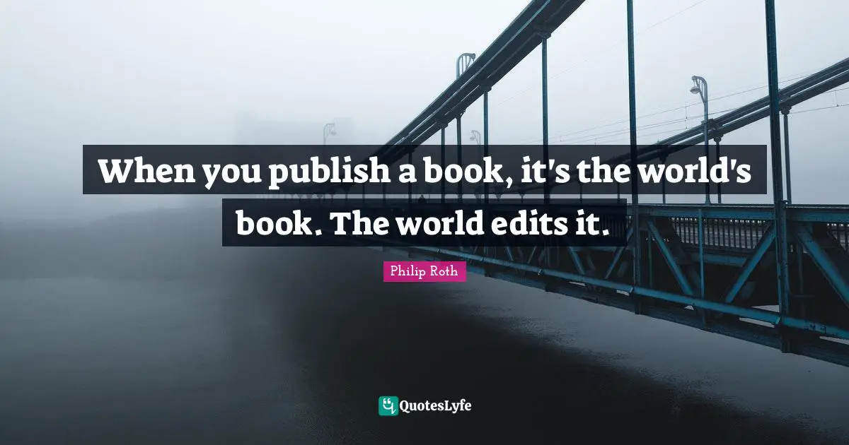 When you publish a book, it's the world's book. The world edits it.