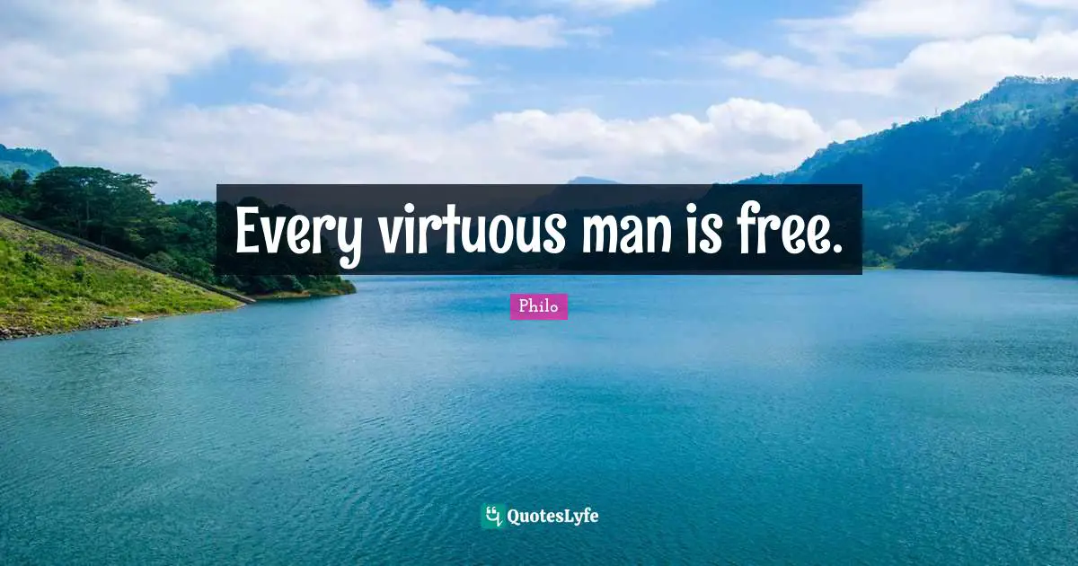 Every virtuous man is free.