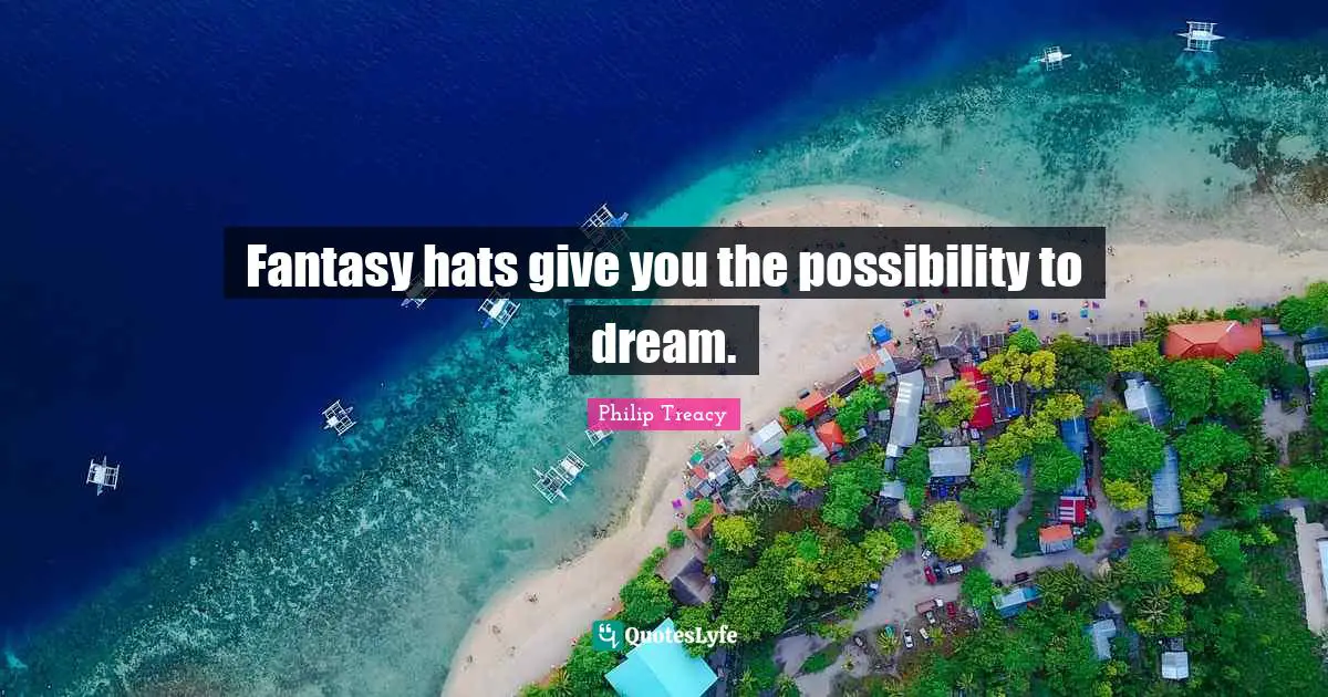 Fantasy hats give you the possibility to dream.