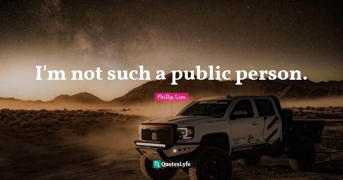 I'm not such a public person.