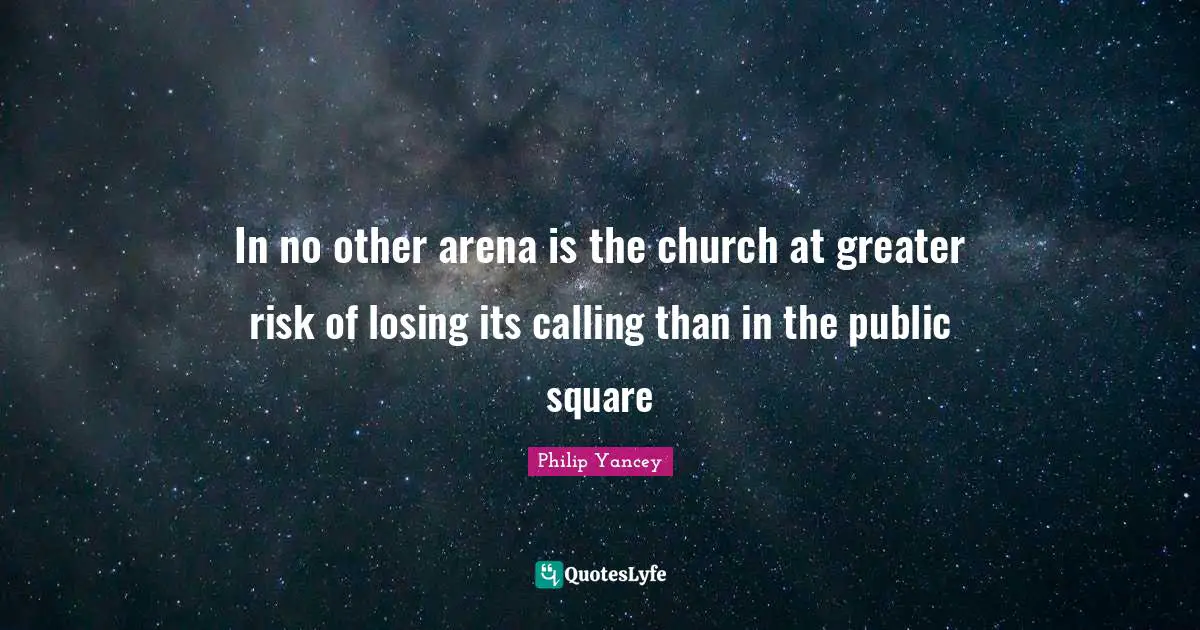In no other arena is the church at greater risk of losing its calling than in the public square