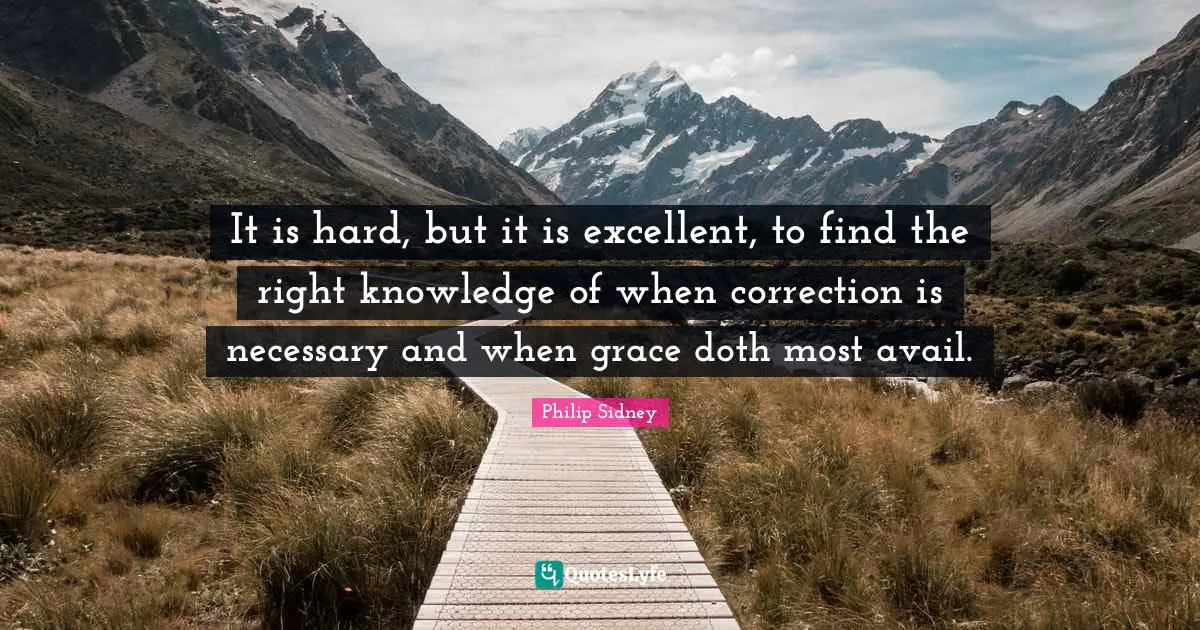 It is hard, but it is excellent, to find the right knowledge of when correction is necessary and when grace doth most avail.