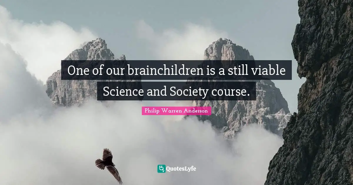 One of our brainchildren is a still viable Science and Society course.