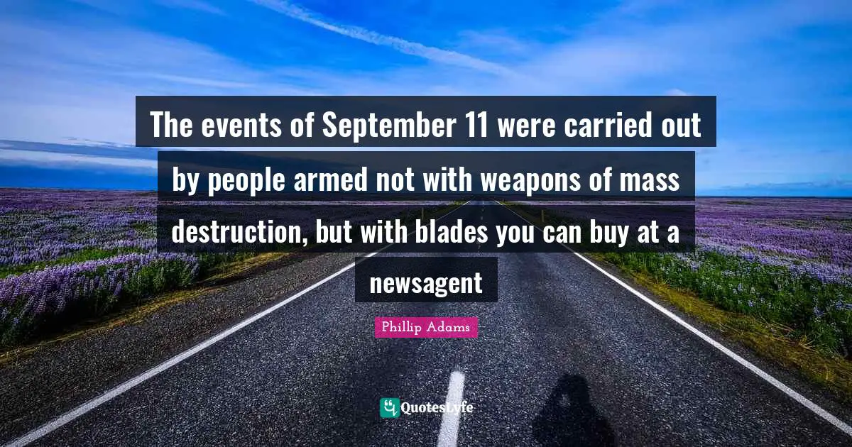 The events of September 11 were carried out by people armed not with weapons of mass destruction, but with blades you can buy at a newsagent