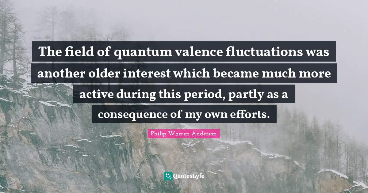 The field of quantum valence fluctuations was another older interest which became much more active during this period, partly as a consequence of my own efforts.