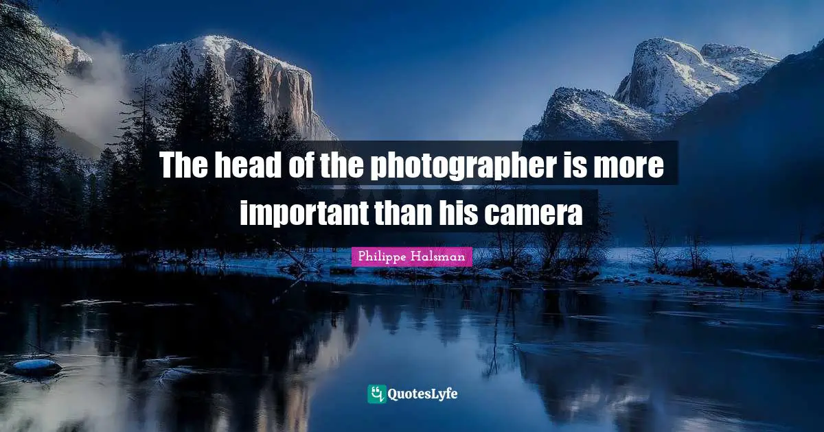 The head of the photographer is more important than his camera
