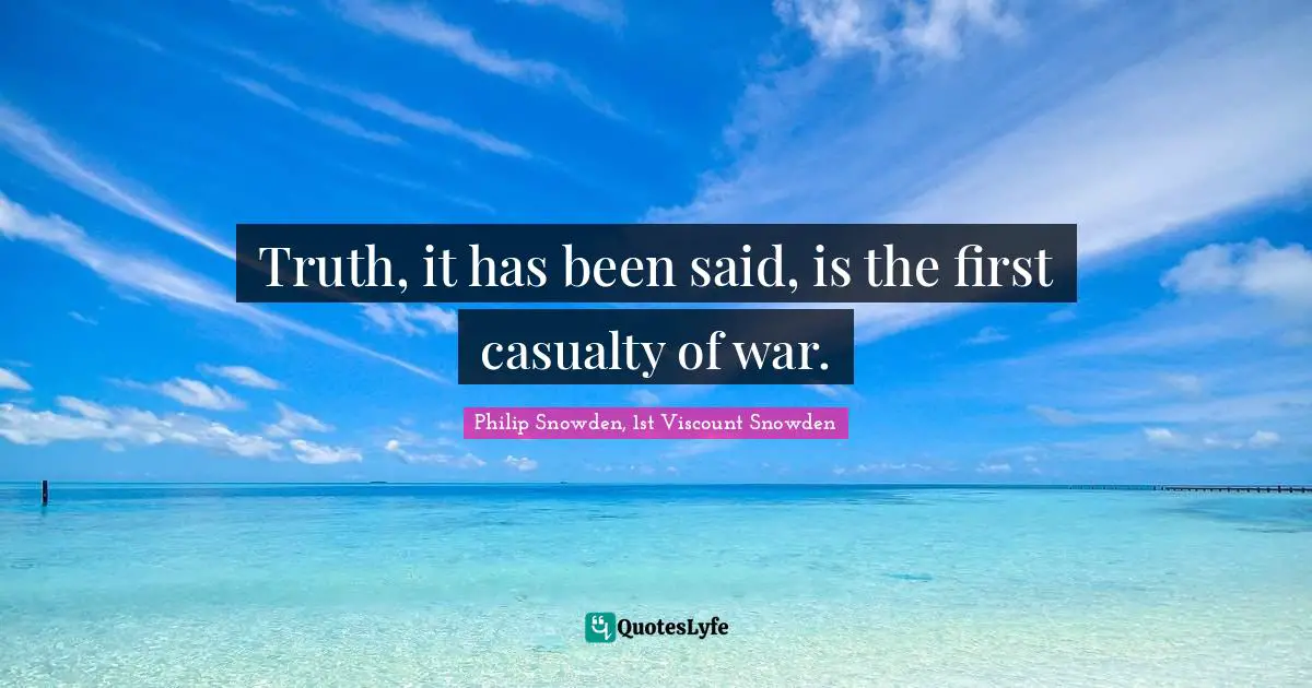 Truth, it has been said, is the first casualty of war.