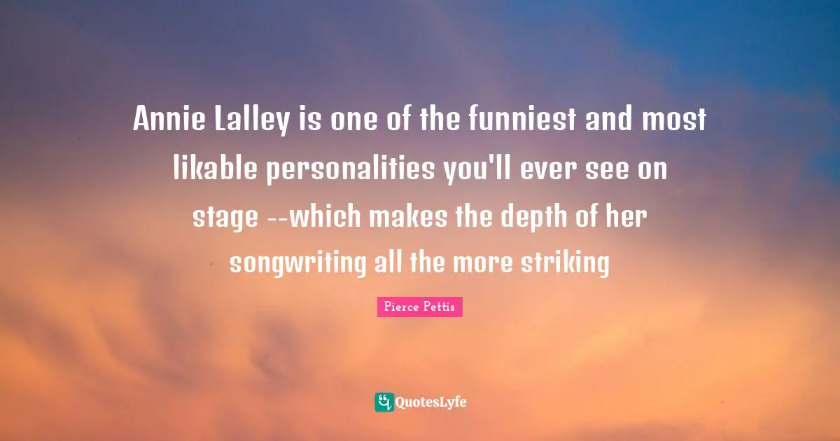 Annie Lalley is one of the funniest and most likable personalities you'll ever see on stage --which makes the depth of her songwriting all the more striking